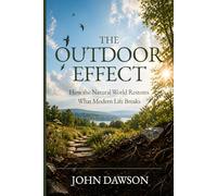 The Outdoor Effect: How the Outside World Restores What Modern Life Breaks