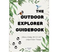 The Outdoor Explorer Guidebook: 10 Weeks of Nature-Based Learning and Play