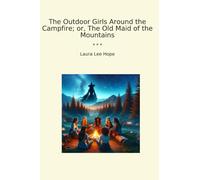 The Outdoor Girls Around the Campfire; or The Old Maid of the Mountains (Libros clásicos)
