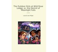 The Outdoor Girls at Wild Rose Lodge; or, the Hermit of Moonlight Falls (Classic Books)