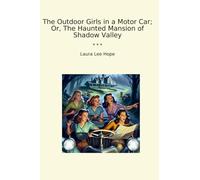 The Outdoor Girls in a Motor Car; Or, The Haunted Mansion of Shadow Valley (Classic Books)