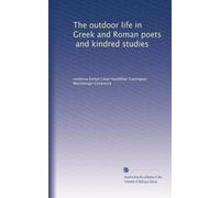 The outdoor life in Greek and Roman poets, and kindred studies