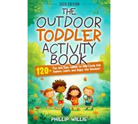 The Outdoor Toddler Activity Book: 120+ Fun and Easy Games to Help Little Kids Explore, Learn, and Enjoy the Outdoors