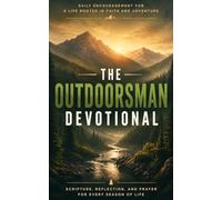 The Outdoorsman Devotional: A 40-Day Christian Devotional for Outdoorsmen, Hunters, and Fishermen with Daily Scripture, Prayer, and Encouragement for Men Who Love the Outdoors