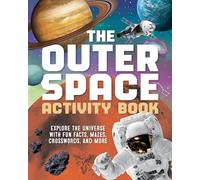 The Outer Space Activity Book for Kids: Explore the Universe with Fun Facts, Mazes, Crosswords, and More