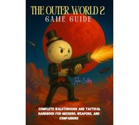 THE OUTER WORLD 2 GAME GUIDE: A Complete Walkthrough and Tactical Handbook for Missions, Weapons, and Companions