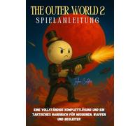 THE OUTER WORLD 2-SPIELANLEITUNG: Eine vollständige Komplettlösung und ein taktisches Handbuch für Missionen, Waffen und Begleiter
