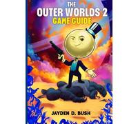 THE OUTER WORLDS 2 GAME GUIDE: A Complete Walkthrough to Master Every Faction, Weapon, Unlock Hidden Quests, and Secrets for 100% Completion.