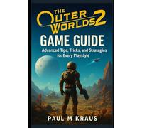 The Outer Worlds 2 Game Guide: Advanced Tips, Tricks, and Strategies for Every Playstyle