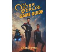 THE OUTER WORLDS 2 GAME GUIDE: Try Out This Guide If You Want To Adjust Preferences For The Best Gameplay Experience