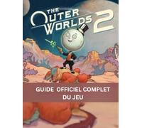 The Outer Worlds 2 : Guide officiel complet du jeu