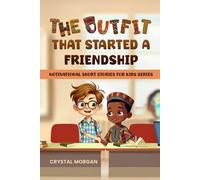 THE OUTFIT THAT STARTED A FRIENDSHIP (Motivational Short Stories for Kids Series)