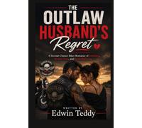 THE OUTLAW HUSBAND'S REGRET: A SECOND-CHANCE BIKER ROMANCE OF INFIDELITY, BROKEN VOWS, AND REKINDLED LOVE