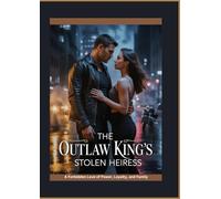 THE OUTLAW KING’S STOLEN HEIRESS: A Forbidden Love of Power, Loyalty, and Family