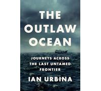 The Outlaw Ocean: Journeys Across the Last Untamed Frontier [Idioma Inglés]