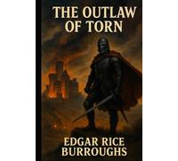 The Outlaw of Torn Edgar Rice Burroughs Historical Adventure Classic | Original Edition with Historically Contextualized Study Guide & 11 New Illustrations | Swashbuckling Action