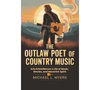 The Outlaw Poet of Country Music: Kris Kristofferson’s Life of Music, Movies, and Maverick Spirit