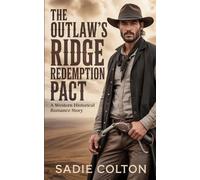 The Outlaw’s Ridge Redemption Pact: A Western Historical Romance Story