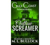 The Outlaw Screamer: 6 (Gulf Coast Paranormal Season Three)