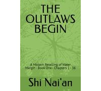 THE OUTLAWS BEGIN: A Modern Retelling of Water Margin - Book One - Chapters 1 - 36 (Water Margin: A Modern Retelling)