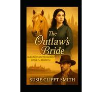 The Outlaw's Bride: Haunted by the Past. Hunted by Justice. Healed by Love. (McKenzie Sisters Series)