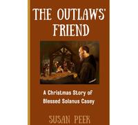 The Outlaws' Friend: A Story of Blessed Solanus Casey