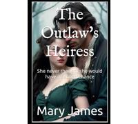 The Outlaw's Heiress: She never thought she would have a second chance: 1 (The Heiress Series)