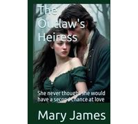 The Outlaw's Heiress: She never thought she would have a second chance at love