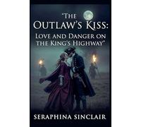 The Outlaws Kiss: 4 (The Highwayman's Ledger)