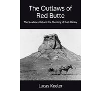 The Outlaws of Red Butte: The Sundance Kid and the Shooting of Buck Hanby