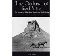 The Outlaws of Red Butte: The Sundance Kid and the Shooting of Buck Hanby