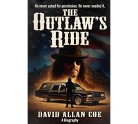 THE OUTLAW'S RIDE The Life and Music of David Allan Coe