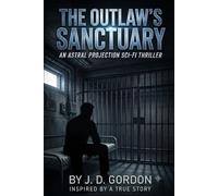 The Outlaw's Sanctuary: An astral projection sci-fi thriller