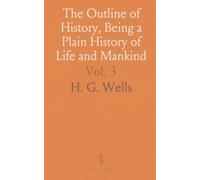 The Outline of History, Being a Plain History of Life and Mankind