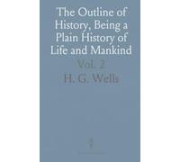 The Outline of History, Being a Plain History of Life and Mankind