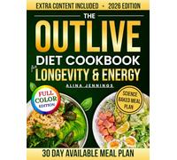 The Outlive Diet Cookbook For Longevity & Energy: Science-Based, Easy-to-Follow Recipes and Simple Meal Plans for Beginners to Restore Vitality, Mental Clarity, and Lasting Strength-at Any Age