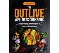 The Outlive Wellness Cookbook: 80+ Nutrient-Rich and Easy Recipes for Clean Eating & Healthy Living