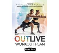 The Outlive Workout Plan: Train for Longevity: Build VO₂ Max, Muscle, and Mobility for Healthspan and Lifelong Vitality