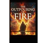 THE OUTPOURING OF FIRE