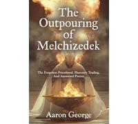 The Outpouring of Melchizedek