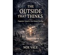 The Outside That Thinks: Fragments Toward a Non-Human Ontology: 3 (Obscura)