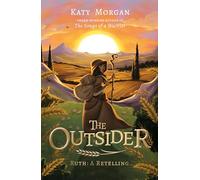 The Outsider: Ruth: A Retelling (A Biblical Fiction Chapter Book for Middle School Kids, Girls and Boys Ages 8-13, Grades 3-8)