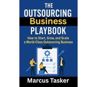 The Outsourcing Business Playbook: How to Start, Grow, and Scale a World-Class Outsourcing Business