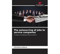 The outsourcing of jobs to service companies: A means of changing working conditions