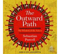 The Outward Path: The Wisdom of the Aztecs