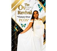 The Ovary Revival: Victory Over PCOS: A Faith Journey Through Infertility, Miscarriage, Healing, and God's Promise