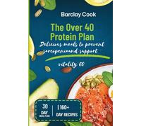 The Over 40 Protein Plan: Delicious meals to prevent sarcopenia and support vitality