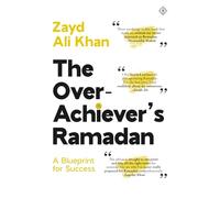 The Overachiever’s Ramadan: A Blueprint for Success