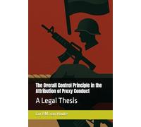 The Overall Control Principle in the Attribution of Proxy Conduct: A Legal Thesis