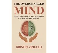The Overcharged Mind: Releasing Energy and Restoring Calm in a Wired World